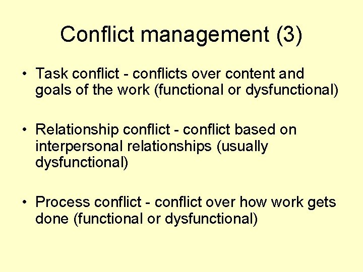 Conflict management (3) • Task conflict - conflicts over content and goals of the