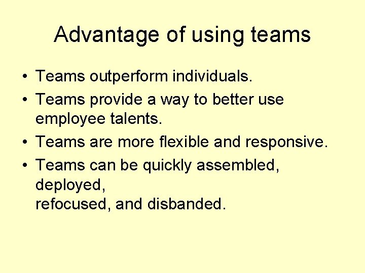Advantage of using teams • Teams outperform individuals. • Teams provide a way to