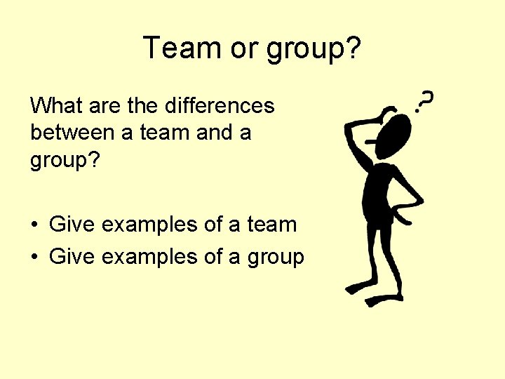 Team or group? What are the differences between a team and a group? •