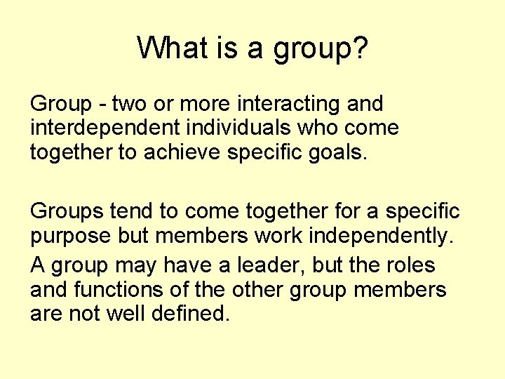 What is a group? Group - two or more interacting and interdependent individuals who