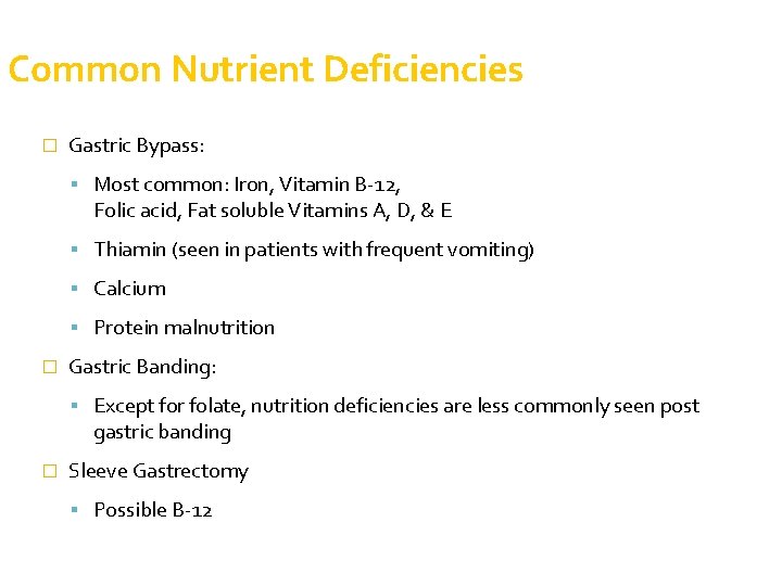 Common Nutrient Deficiencies � Gastric Bypass: Most common: Iron, Vitamin B-12, Folic acid, Fat