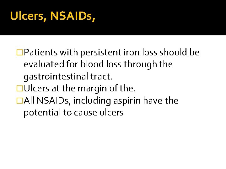 Ulcers, NSAIDs, �Patients with persistent iron loss should be evaluated for blood loss through