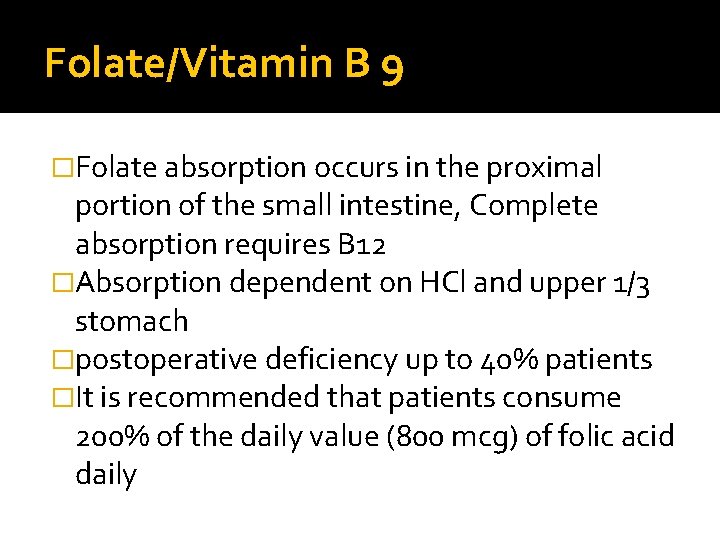 Folate/Vitamin B 9 �Folate absorption occurs in the proximal portion of the small intestine,
