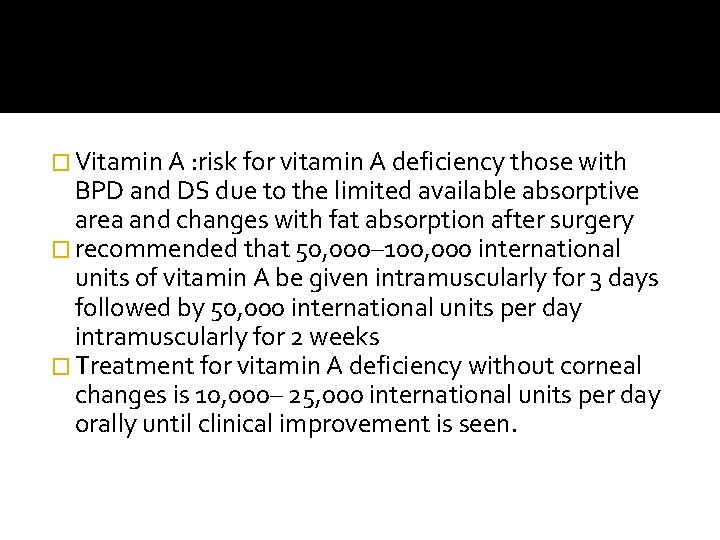 � Vitamin A : risk for vitamin A deficiency those with BPD and DS