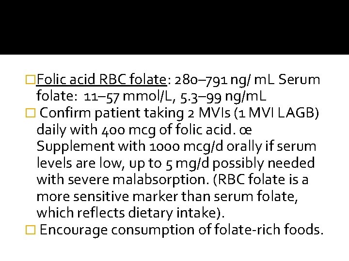 �Folic acid RBC folate: 280– 791 ng/ m. L Serum folate: 11– 57 mmol/L,