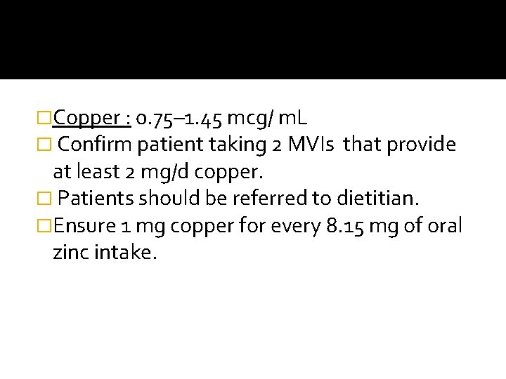 �Copper : 0. 75– 1. 45 mcg/ m. L � Confirm patient taking 2