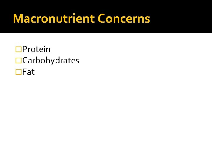 Macronutrient Concerns �Protein �Carbohydrates �Fat 