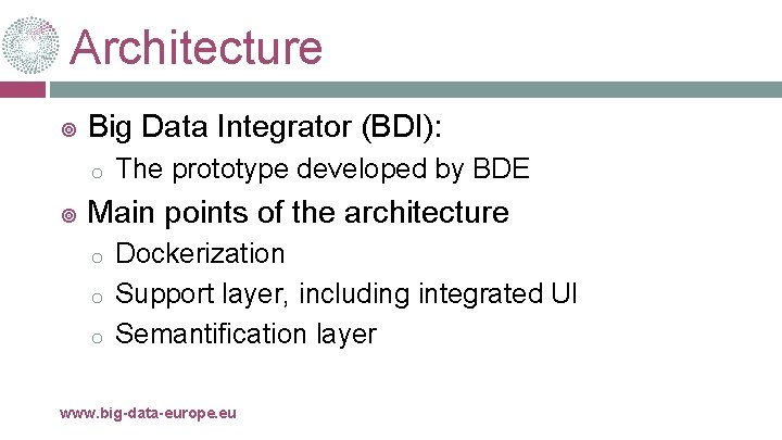 Architecture Big Data Integrator (BDI): o The prototype developed by BDE Main points of