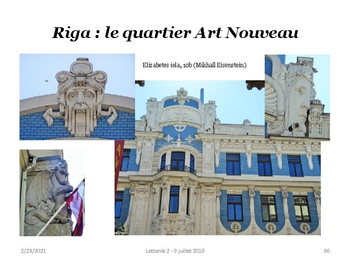 Riga : le quartier Art Nouveau Elizabetes iela, 10 b (Mikhaïl Eisenstein) 2/23/2021 Lettonie Riga : le quartier Art Nouveau Elizabetes iela, 10 b (Mikhaïl Eisenstein) 2/23/2021 Lettonie