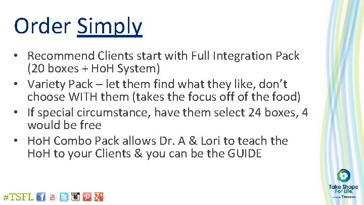 Order Simply • Recommend Clients start with Full Integration Pack (20 boxes + Ho.
