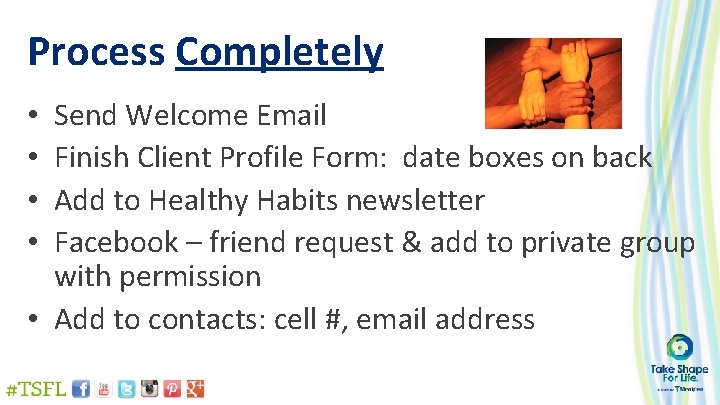 Process Completely Send Welcome Email Finish Client Profile Form: date boxes on back Add