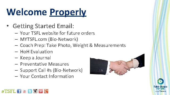 Welcome Properly • Getting Started Email: – – – – Your TSFL website for