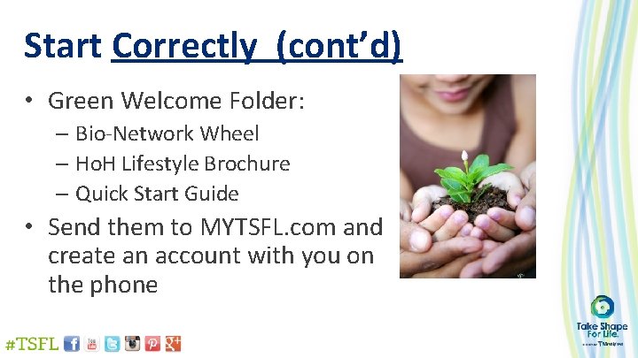 Start Correctly (cont’d) • Green Welcome Folder: – Bio-Network Wheel – Ho. H Lifestyle