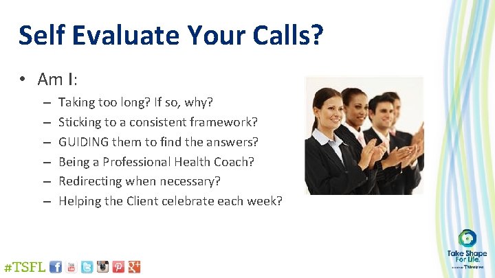 Self Evaluate Your Calls? • Am I: – – – Taking too long? If