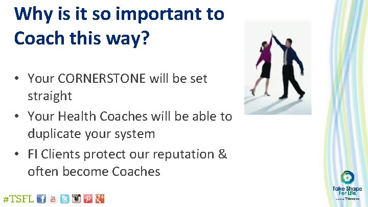 Why is it so important to Coach this way? • Your CORNERSTONE will be