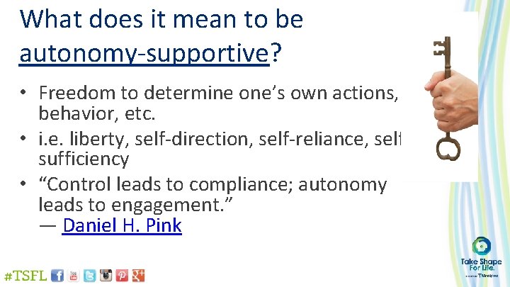 What does it mean to be autonomy-supportive? • Freedom to determine one’s own actions,