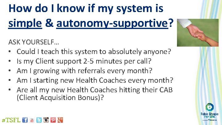 How do I know if my system is simple & autonomy-supportive? ASK YOURSELF… •