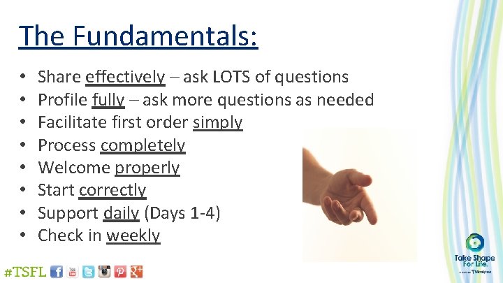 The Fundamentals: • • Share effectively – ask LOTS of questions Profile fully –