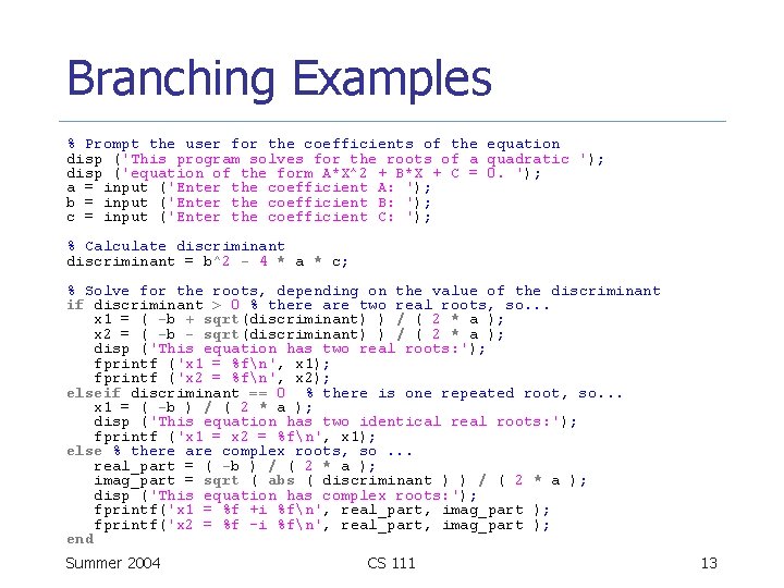 Branching Examples % Prompt the user for the coefficients of the equation disp ('This