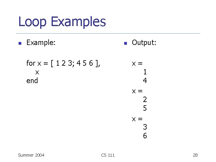 Loop Examples n Example: n for x = [ 1 2 3; 4 5
