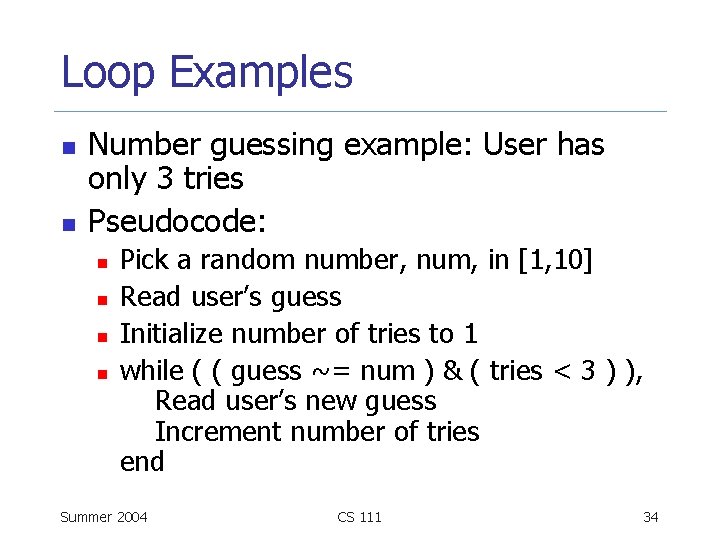 Loop Examples n n Number guessing example: User has only 3 tries Pseudocode: n