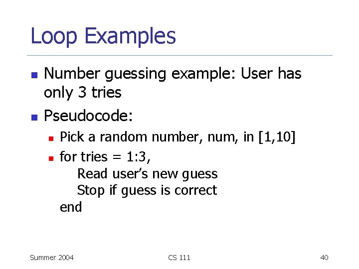 Loop Examples n n Number guessing example: User has only 3 tries Pseudocode: n