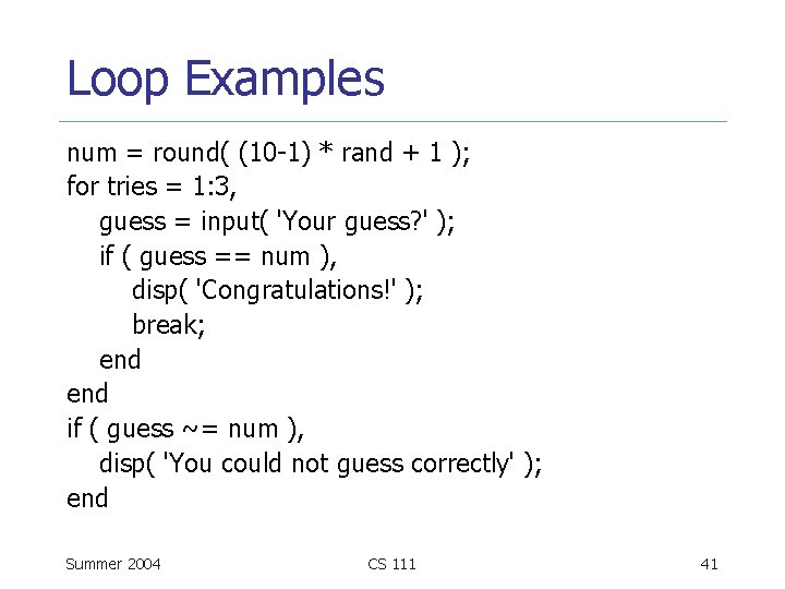 Loop Examples num = round( (10 -1) * rand + 1 ); for tries