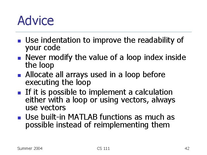 Advice n n n Use indentation to improve the readability of your code Never