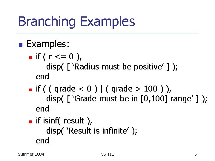 Branching Examples n Examples: n n n if ( r <= 0 ), disp(