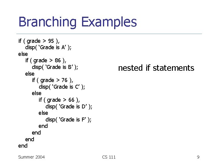 Branching Examples if ( grade > 95 ), disp( ‘Grade is A’ ); else