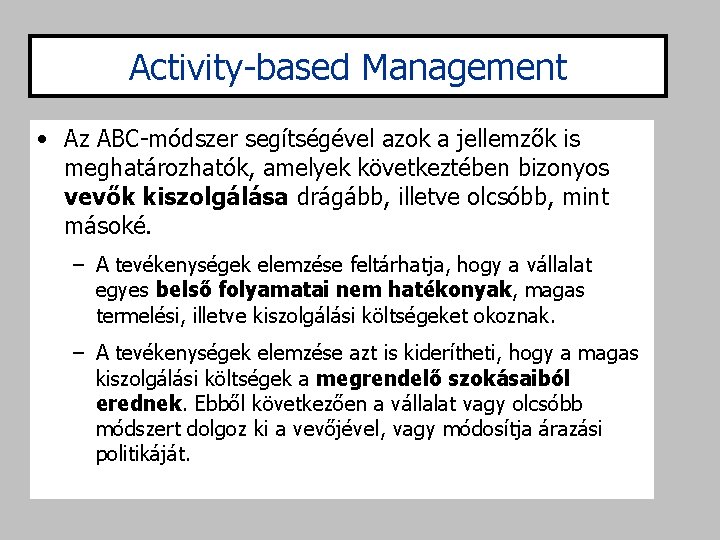Activity-based Management • Az ABC-módszer segítségével azok a jellemzők is meghatározhatók, amelyek következtében bizonyos