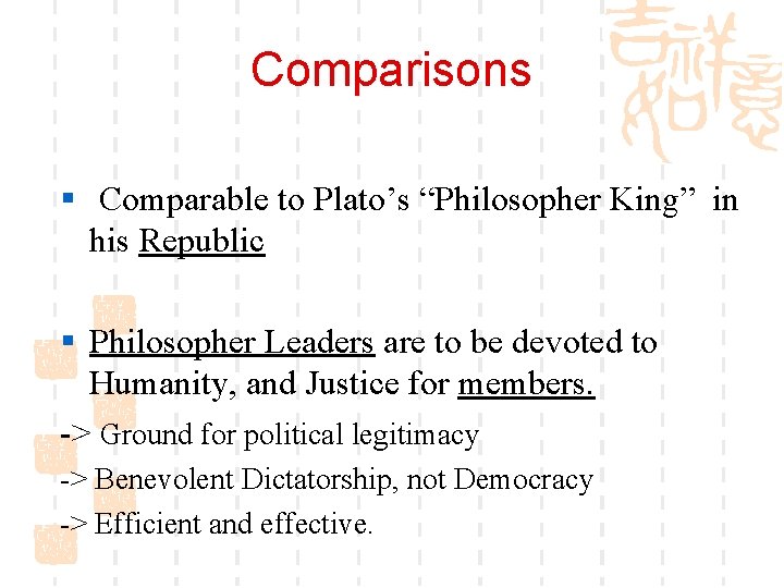 Comparisons § Comparable to Plato’s “Philosopher King” in his Republic § Philosopher Leaders are