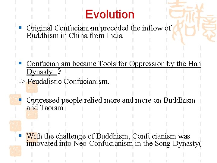 Evolution § Original Confucianism preceded the inflow of Buddhism in China from India §