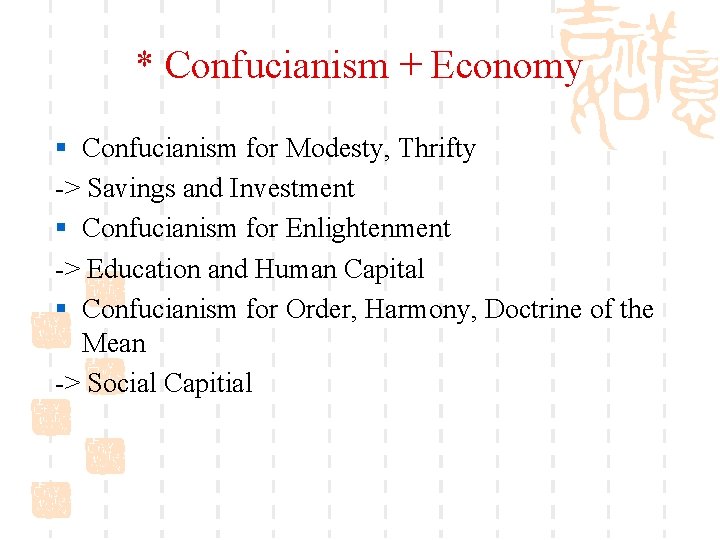 * Confucianism + Economy § Confucianism for Modesty, Thrifty -> Savings and Investment §