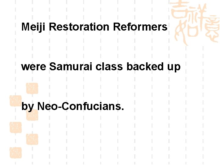 Meiji Restoration Reformers were Samurai class backed up by Neo-Confucians. 
