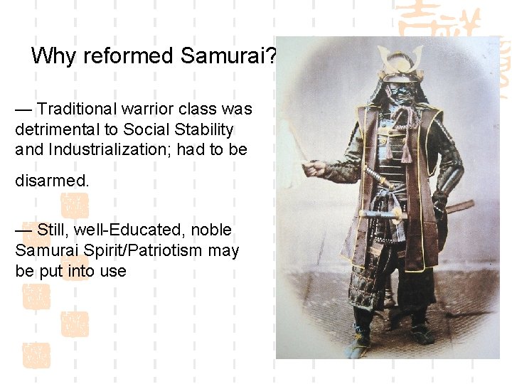 Why reformed Samurai? — Traditional warrior class was detrimental to Social Stability and Industrialization;