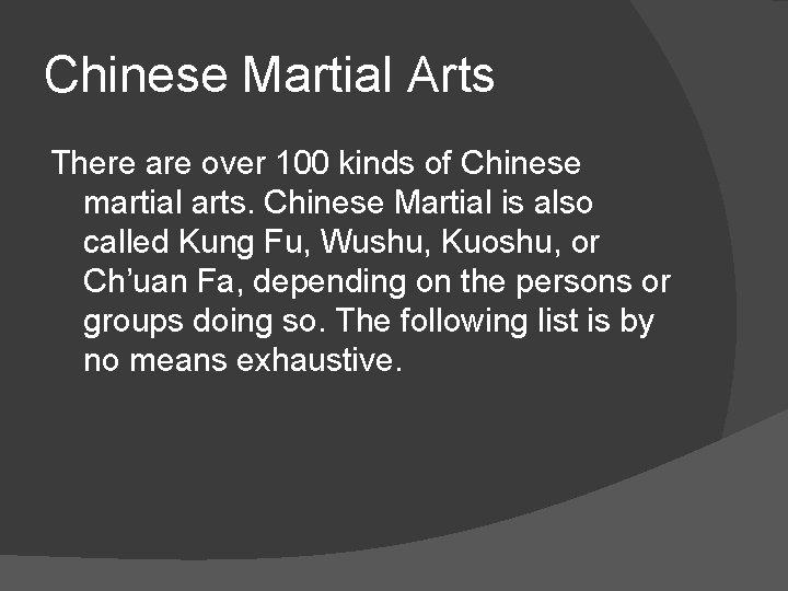 Chinese Martial Arts There are over 100 kinds of Chinese martial arts. Chinese Martial