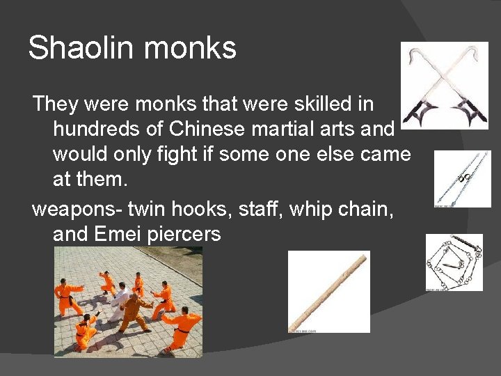 Shaolin monks They were monks that were skilled in hundreds of Chinese martial arts