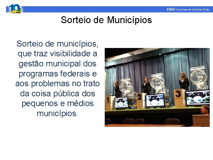 Sorteio de Municípios Sorteio de municípios, que traz visibilidade a gestão municipal dos programas