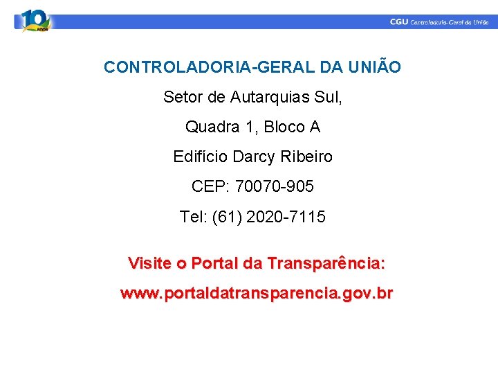 CONTROLADORIA-GERAL DA UNIÃO Setor de Autarquias Sul, Quadra 1, Bloco A Edifício Darcy Ribeiro