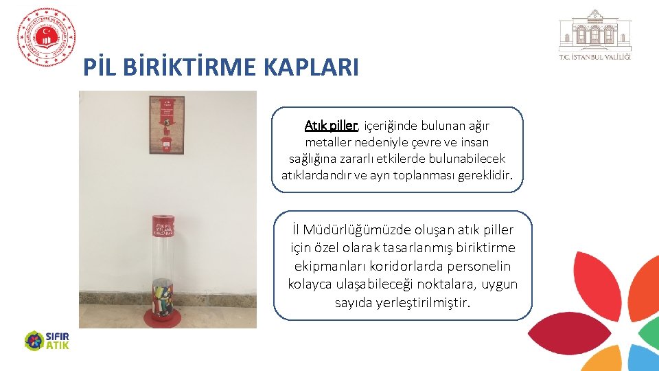 PİL BİRİKTİRME KAPLARI Atık piller, içeriğinde bulunan ağır metaller nedeniyle çevre ve insan sağlığına