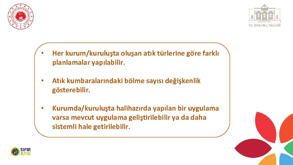  • Her kurum/kuruluşta oluşan atık türlerine göre farklı planlamalar yapılabilir. • Atık kumbaralarındaki