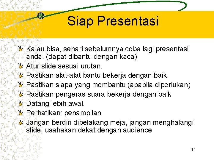 Siap Presentasi Kalau bisa, sehari sebelumnya coba lagi presentasi anda. (dapat dibantu dengan kaca) Siap Presentasi Kalau bisa, sehari sebelumnya coba lagi presentasi anda. (dapat dibantu dengan kaca)