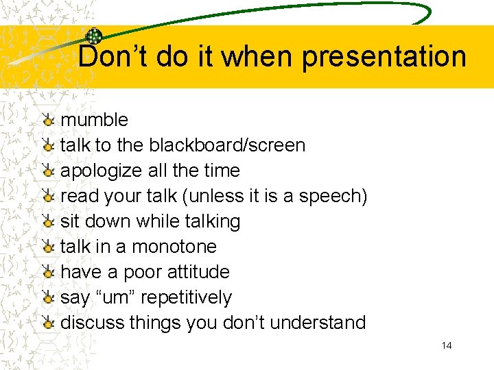 Don’t do it when presentation mumble talk to the blackboard/screen apologize all the time Don’t do it when presentation mumble talk to the blackboard/screen apologize all the time