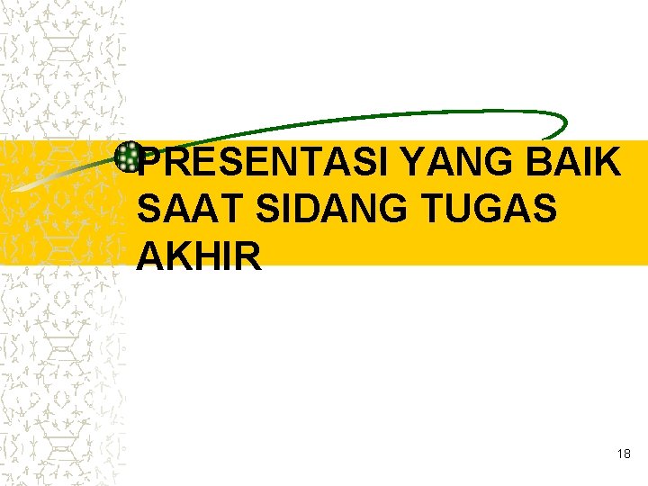 PRESENTASI YANG BAIK SAAT SIDANG TUGAS AKHIR 18 PRESENTASI YANG BAIK SAAT SIDANG TUGAS AKHIR 18