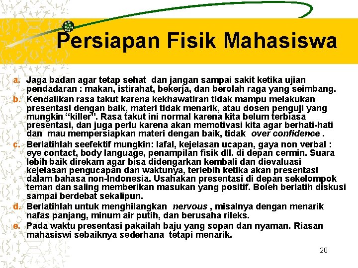 Persiapan Fisik Mahasiswa a. Jaga badan agar tetap sehat dan jangan sampai sakit ketika