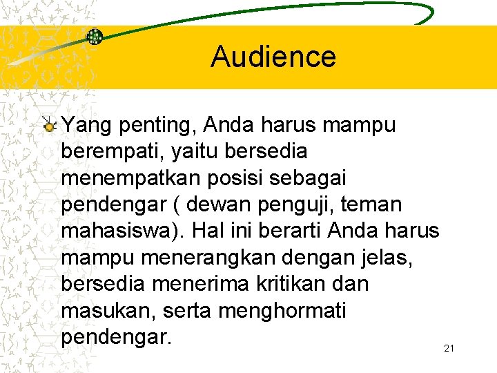 Audience Yang penting, Anda harus mampu berempati, yaitu bersedia menempatkan posisi sebagai pendengar (