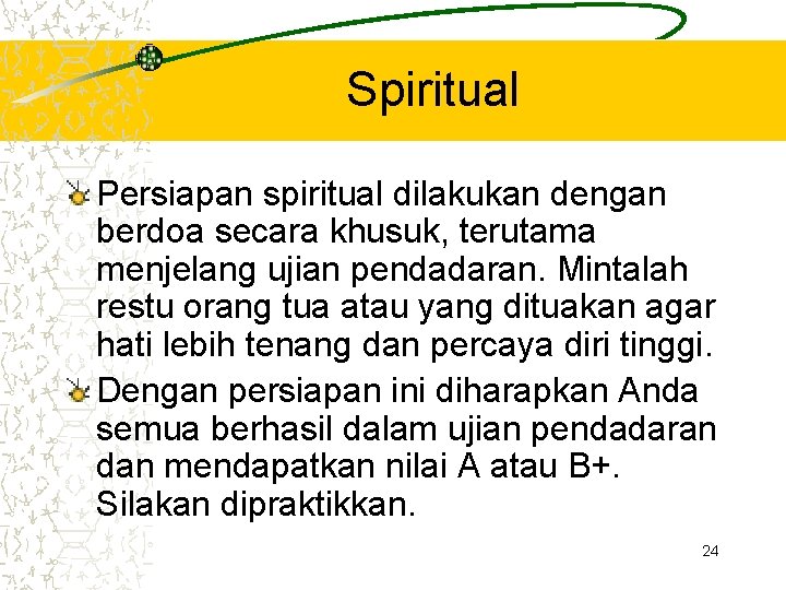 Spiritual Persiapan spiritual dilakukan dengan berdoa secara khusuk, terutama menjelang ujian pendadaran. Mintalah restu Spiritual Persiapan spiritual dilakukan dengan berdoa secara khusuk, terutama menjelang ujian pendadaran. Mintalah restu