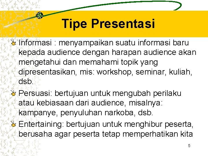 Tipe Presentasi Informasi : menyampaikan suatu informasi baru kepada audience dengan harapan audience akan Tipe Presentasi Informasi : menyampaikan suatu informasi baru kepada audience dengan harapan audience akan