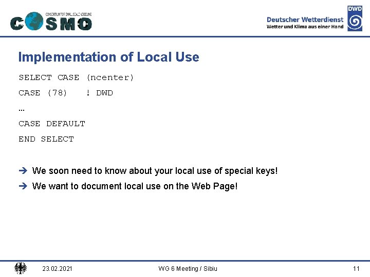 Deutscher Wetterdienst Implementation of Local Use SELECT CASE (ncenter) CASE (78) ! DWD …